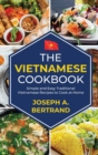 The Vietnamese cookbook : Simple and Easy Traditional Vietnamese Recipes to Cook at Home - Book