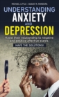 Understanding Anxiety and Depression : Know their relationship to negative and positive affective states. Have the solutions! - Book