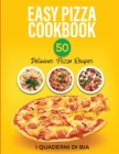 Easy Pizza Cookbook : 50 Delicious Pizza Recipes - Book
