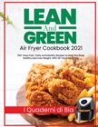 Lean and Green Air Fryer Cookbook 2021 : 365-Days Fast, Tasty and Healthy Recipes to Help You Keep Healthy and Lose Weight. With 28-Days Meal Plan - Book