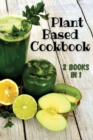 PLANT BASED COOKBOOK - This Book Contains 2 Manuscripts ! (English Language Edition) : If you want to learn how to significantly improve your health and well-being, then keep reading and you will be a - Book