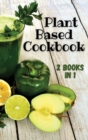 PLANT BASED COOKBOOK - This Book Contains 2 Manuscripts ! (Rigid Cover Version - English Language Edition) : If you want to learn how to improve your well-being then keep reading and you will be amaze - Book
