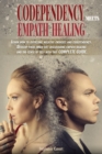 Codependency meets Empath Healing : Learn how to overcome negative energies and codependency. Develop your inner gift discovering empath healing and the sense of self with this COMPLETE GUIDE. - Book