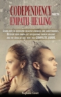 Codependency meets Empath Healing : Learn how to overcome negative energies and codependency. Develop your inner gift discovering empath healing and the sense of self with this COMPLETE GUIDE. - Book