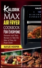 Kalorik Maxx Air Fryer Cookbook for Everyone : Fantastic and Tasty Recipes to Take the Max of Your Air Fryer Oven - Book