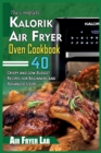 The Complete Kalorik Air Fryer Oven Cookbook : 40 Crispy and Low Budget Recipes for Beginners and Advanced Users - Book