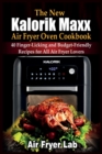 The New Kalorik Maxx Air Fryer Oven Cookbook : 40 Finger-Licking and Budget-Friendly Recipes for All Air Fryer Lovers - Book