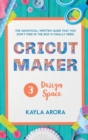 Cricut Design Space : The practical step by step guide to follow to find out what design space can do. The tricks and new design ideas inside, will take your cricut to another level. - Book