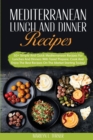 Mediterranean Lunch and Dinner Recipes : 50+ Simple And Quick Mediterranean Recipes For Lunches And Dinners With Taste! Prepare, Cook And Enjoy The Best Recipes On The Market Starting Today! - Book
