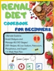 Renal Diet Cookbook for Beginners : Ultimate Guide to Avoid Dialysis and Manage All CKD Stages! 200+ Recipes All Low Sodium, Potassium, Phosphorus, and Sugar! + 4-Week Meal Plan - Book