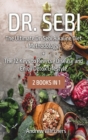 Dr. Sebi : 2 BOOKS IN 1: The Ultimate Dr. Sebi Alkaline Diet Methodology + The 12 Keys to Reverse Disease and Enjoy Detox Lifestyle - Book