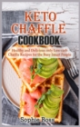 Keto Chaffle Cookbook : Healthy and Delicious only Low- Carb Chaffle Recipes for the Busy Smart People - Book