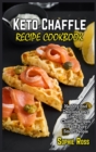 Keto Chaffles Recipe Cookbook : Amazingly Delicious Ketogenic Waffles for Healthy Weight Loss - Book