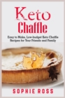 Keto Chaffles : Easy to Make, Low-budget Keto Chaffle Recipes for Your Friends and Family - Book