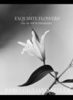 Exquisite Flowers : Fine Art Still-Life Photography - Book