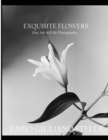 Exquisite Flowers : Fine Art Still Life Photography - Book