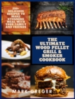 The Ultimate Wood Pellet Grill & Smoker Cookbook : 250+ Delicious Recipes to Make Stunning Meal with Your Family and Friends - Book