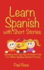 Learn Spanish with Short Stories : Captivating And Every Day Life Stories To Get Your Children Speaking Spanish Effortlessly - Book