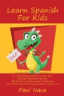 Learn Spanish For Kids : 29 Captivating Stories To Get Your Children Speaking Spanish Effortlessly Implementing Vocabulary, and Perfecting Your Pronunciation Age 6-10 - Book