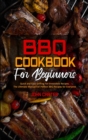 BBQ Cookbook For Beginners : Quick and Easy Grilling For Irresistible Recipes. The Ultimate Manual For Perfect BBQ Recipes for Everyone - Book