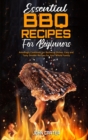 Essential BBQ Recipes For Beginners : Amazingly Cookbook For Barbecue Dishes. Easy and Tasty Smoker Recipes for Your Whole Family - Book