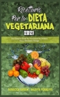 Ricettario per la Dieta Vegetariana 2021 : Una Semplice Guida Per Principianti Per Perdere Peso e Ritrovare L'Energia (Plant Based Diet Cookbook 2021) (Italian Version) - Book