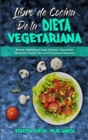 Libro De Cocina De La Dieta Vegetariana : Recetas Vegetarianas Super Sabrosas Y Saludables Faciles De Preparar Para Los Principiantes Absolutos (Plant Based Diet Cookbook) (Spanish Edition) - Book
