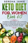 Keto Diet For Women Over 60 : The essential guide on how to get in shape with no effort by eating natural and healthy foods. Includes an anti inflammatory diet bonus to boost results and detox your bo - Book