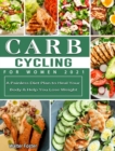 Carb Cycling for Women 2021 : A Painless Diet Plan to Heal Your Body & Help You Lose Weight - Book