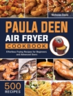 Paula Deen Air Fryer Cookbook : 500 Effortless Frying Recipes for Beginners and Advanced Users - Book