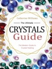 The Ultimate Crystals Guide : The Modern Guide to Crystal Healing - Book