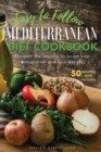 Easy to Follow Mediterranean Diet Cookbook : Discover the Secrets to Boost Your Metabolism and Lose Weight. 50 Simple Healthy Recipes with Pictures - Book