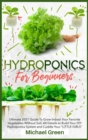 Hydroponics for Beginners : Ultimate 2021 Guide to Grow Indoor Your Favorite Vegetables Without Soil. All Details to Build Your DIY Hydroponics System and Cuddle Your "Little Girls" - Book