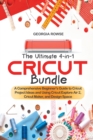 The Ultimate 4-in-1 Cricut Bundle : A Comprehensive Beginner's Guide to Cricut Project Ideas and Using Cricut Explore Air 2, Cricut Maker, and Design Space - Book