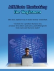AFFILIATE MARKETING FOR BEGINNERS (Rigid Cover Version) : The Most Popular Way To Make Money Online Fast - You Look For A Product That You Like, Promote It To Others And Earn A Part Of The Profit From - Book