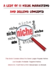 A LIST OF 100 NICHE MARKETING AND SELLING CONCEPTS - (Rigid Cover Version) : This Book Contains Ideas For Some Larger Popular Niches And Smaller Profitable Targeted Niches - (Moreover, You'll Find 2 F - Book