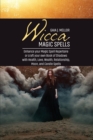 Wicca Magic Spells : Enhance your Magic Spell Repertoire or craft your own Book of Shadows with Health, Love, Wealth, Relationship, Moon, and Candle Spells - Book