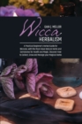 Wicca Herbalism : A Practical Beginner's Herbal Guide for Wiccans, with the Must-Have Natural Herbs and Gemstones for Health and Magic. Discover How to Collect, Grow and Manage your Magical Herbs - Book