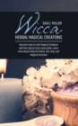 Wicca Herbal Magical Creations : Discover How to craft Magical Creations with the natural must-have Herbs. Learn more about Herbs for Baths, Oils, Teas, and Magical Incenses - Book