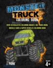 Monster Truck Coloring Book : For Kids Ages 4-8: Over 30 Realistic Coloring Images: Big Truks Book, Muscle Cars & Super Vehicles Coloring Book, Gift Book for Kids (Fun Activity Book for Kids and Smart - Book