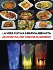 [ 2 Books in 1 ] - La Vera Cucina Asiatica Abbinata AI Cocktail Piu' Famosi Al Mondo - Italian Language Edition : Doppio Cookbook Comprendente Le Migliori Ricette Orientali (Chinese Recipes) + i Drink - Book