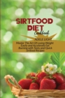 Sirtfood Diet Cookbook : Master The Art Of Losing Weight Easily and Accelerate Fat Burning with Tasty and Quick sirtfood Recipes - Book