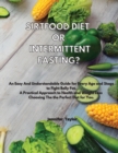 Sirtfood Diet or Intermittent Fasting? : An Easy And Understandable Guide for Every Age and Stage to Fight Belly Fat. A Practical Approach to Health and Weight Loss Choosing The the Perfect Diet for Y - Book
