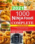 1000 Ninja Foodi Complete Cookbook 2021 : Your Complete Guide to Pressure Cook, Slow Cook, Air Fry, Dehydrate, and More 1000 Ninja Foodi Recipes to Live Healthier and Happier - Book