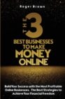 The Three Best Businesses To Make Money Online : A Complete Guide to Launch a Shopify Store. Marketing Strategies and Dropshipping Business Models to Increase Sales of Your StoreA Complete Guide to Ma - Book