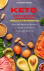 Keto Diet Cookbook for Beginners : Breakfast Recipes: Easy and Delicious Recipes to Satisfy your Sweet Tooth and Burn Fat - Book