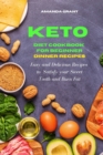 Keto Diet Cookbook for Beginners : Dinner Recipes: Easy and Delicious Recipes to Satisfy your Sweet Tooth and Burn Fat - Book