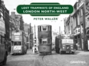 Lost Tramways of England: London North West - eBook