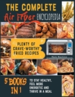 The Complete Air Fryer Encyclopedia [5 books in 1] : Plenty of Crave-Worthy Fried Recipes to Stay Healthy, Feel More Energetic and Thrive in a Meal - Book