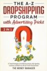 The A-Z DropShipping Program with Advertising Tricks [2 in 1] : 47 Tested Strategies to Find Winning products, High-Spending Customers, and Build Your 50k-per-month Personal Brand - Book